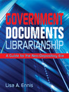 Government Documents Librarianship A Guide for the Neo-Depository Era by Lisa A. Ennis eBook